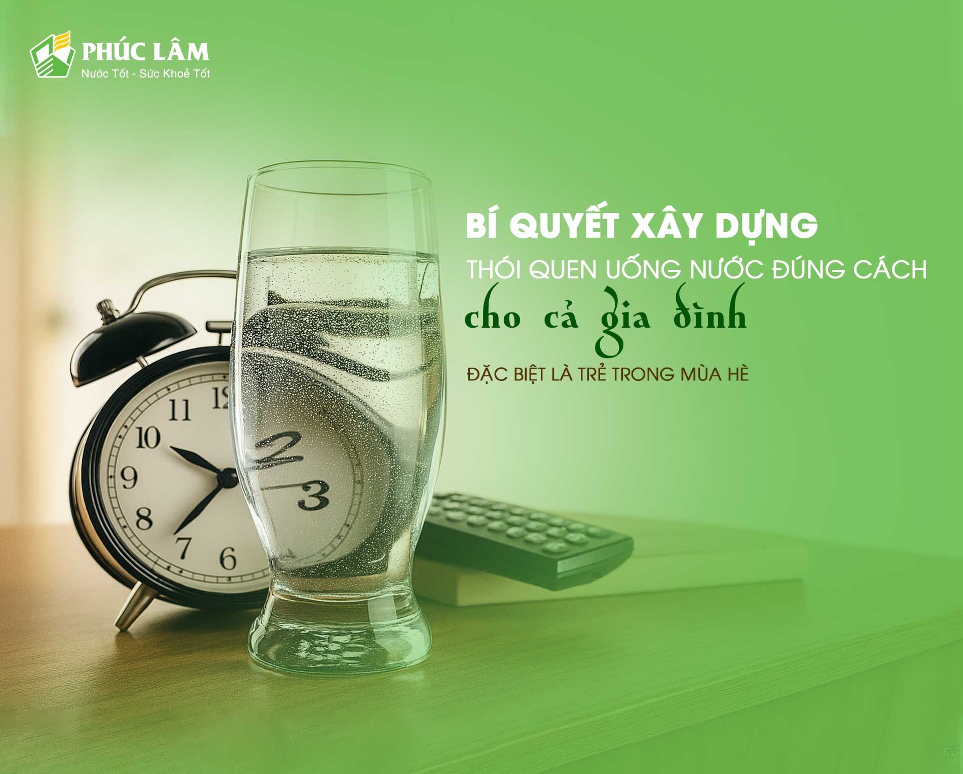 Bí quyết xây dựng thói quen uống nước đúng cách cho cả gia đình, đặc biệt là trẻ trong mùa hè