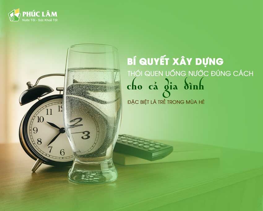 Bí quyết xây dựng thói quen uống nước đúng cách cho cả gia đình, đặc biệt là trẻ trong mùa hè